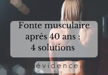 Fonte musculaire après 40 ans solutions